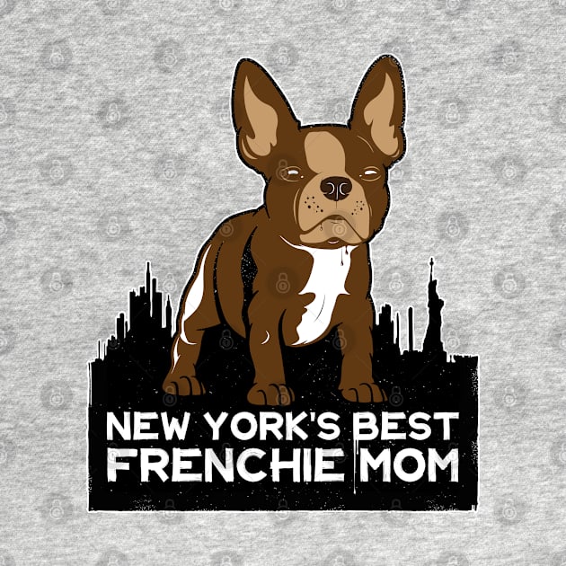 New York Best Frenchie Mom by Rumble Dog Tees